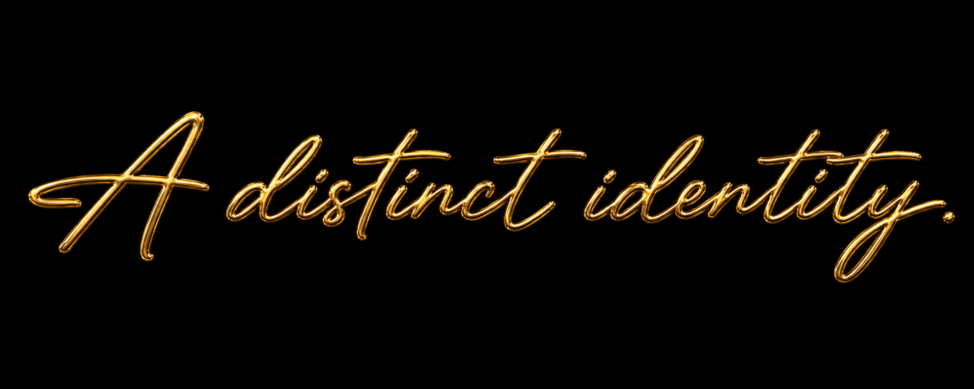 A distinct identity.